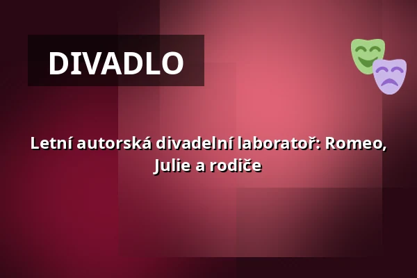 Letní autorská divadelní laboratoř: Romeo, Julie a rodiče — Vzlet, Praha