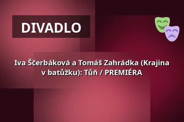 Iva Ščerbáková a Tomáš Zahrádka (Krajina v batůžku): Tůň / PREMIÉRA — Studio Alta, Praha