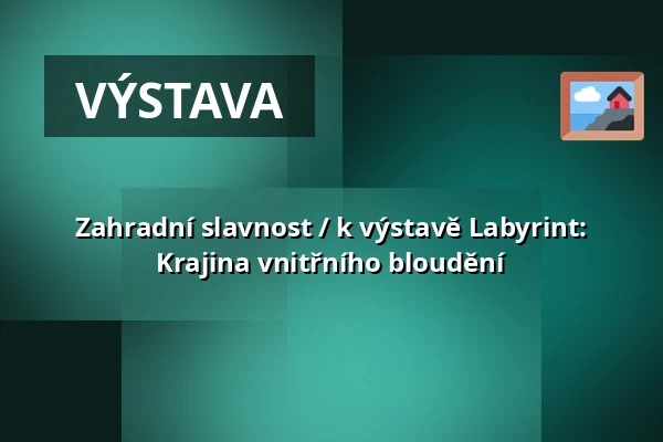 Zahradní slavnost / k výstavě Labyrint: Krajina vnitřního bloudění — Galerie Hlavního Města Prahy, Praha