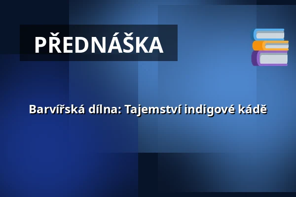 Barvířská dílna: Tajemství indigové kádě — Národní muzeum, Praha