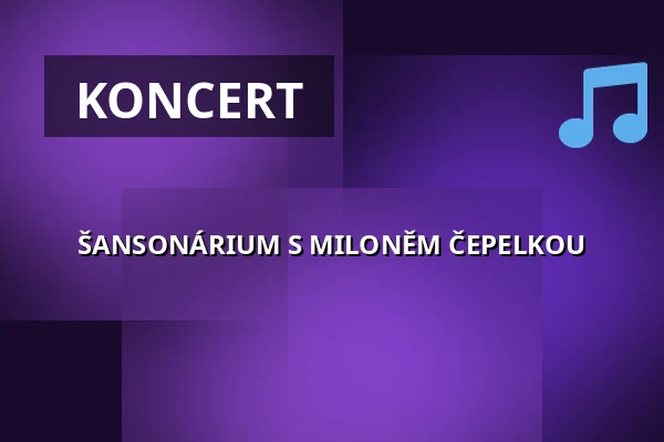ŠANSONÁRIUM S MILONĚM ČEPELKOU — Komorní filharmonie Pardubice, Pardubice