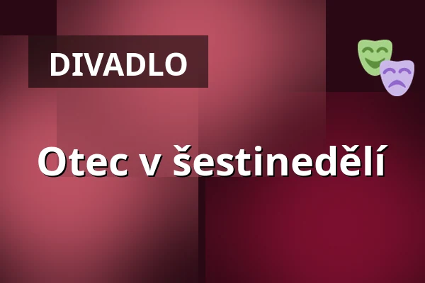 Otec v šestinedělí — Divadlo hybernia, Praha