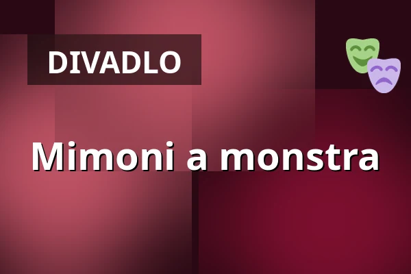 Mimoni a monstra — Městské divadlo, Žatec