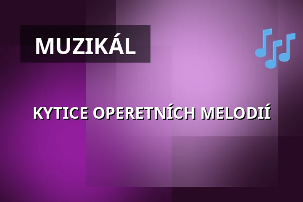 KYTICE OPERETNÍCH MELODIÍ — Městské divadlo, Mariánské Lázně