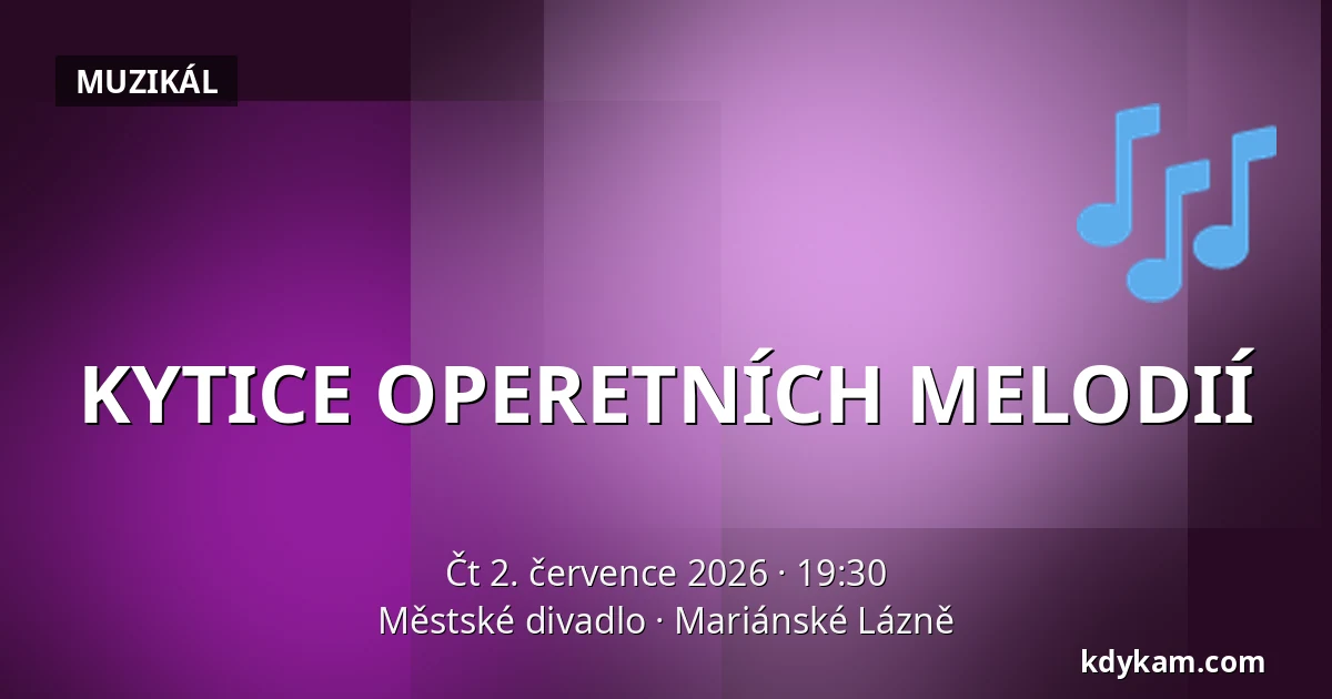 KYTICE OPERETNÍCH MELODIÍ — Městské divadlo, Mariánské Lázně