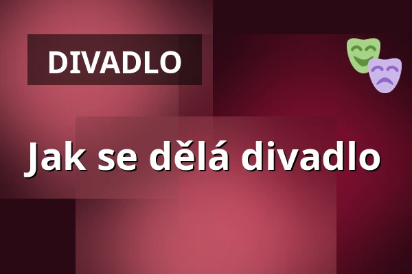 Jak se dělá divadlo — Divadlo Karla Pippicha, Chrudim