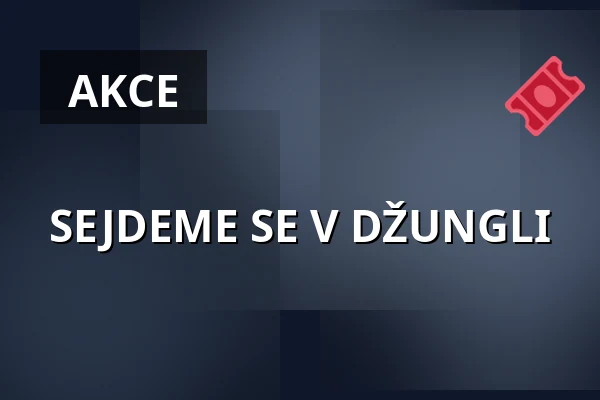 SEJDEME SE V DŽUNGLI — Dům kultury Střelnice, Rumburk
