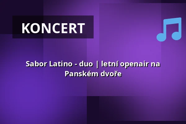 Sabor Latino - duo | letní openair na Panském dvoře — Prostor (Panský dvůr), Boskovice