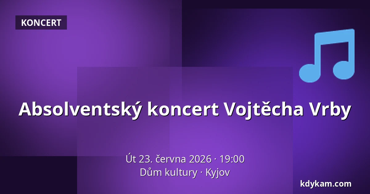 Absolventský koncert Vojtěcha Vrby — Dům kultury, Kyjov