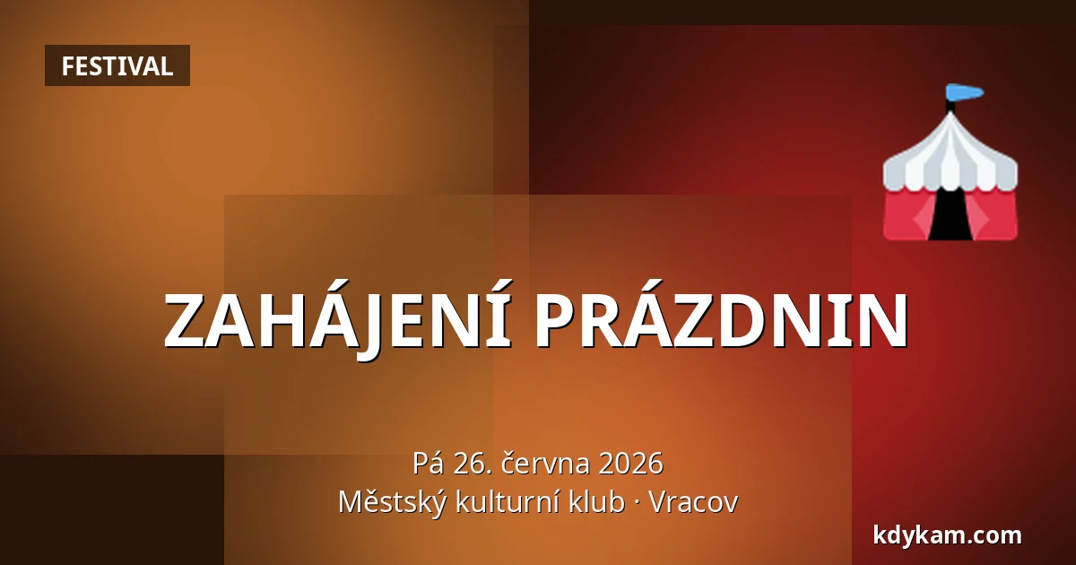 ZAHÁJENÍ PRÁZDNIN — Městský kulturní klub, Vracov