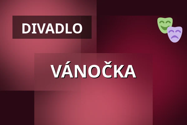 VÁNOČKA — Vrchlického divadlo, Louny