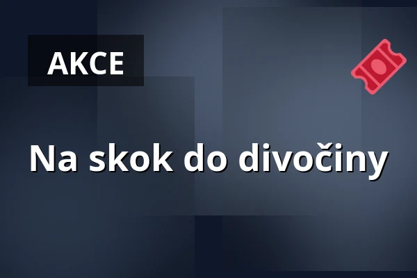 Na skok do divočiny — Dům kultury Střelnice, Rumburk