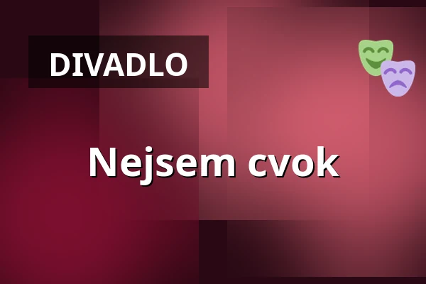 Nejsem cvok — Dusíkovo divadlo, Čáslav