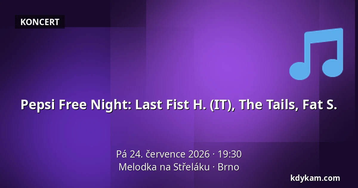 Pepsi Free Night: Last Fist H. (IT), The Tails, Fat S. — Melodka na Střeláku, Brno