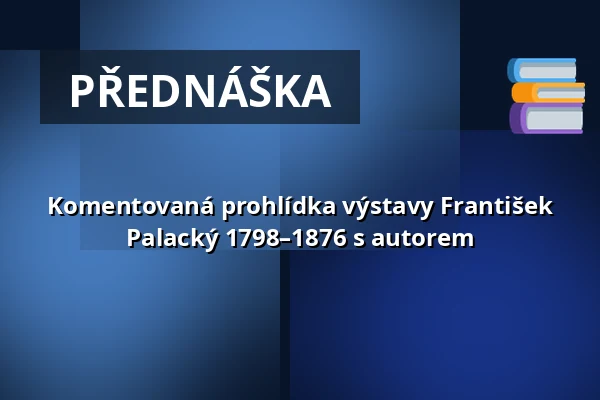 Komentovaná prohlídka výstavy František Palacký 1798–1876 s autorem — Národní muzeum, Praha