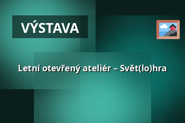 Letní otevřený ateliér – Svět(lo)hra — Galerie moderního umění v Hradci Králové, Hradec Králové