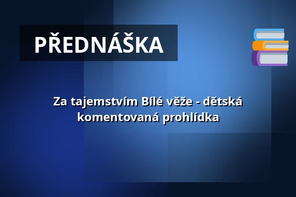 Za tajemstvím Bílé věže - dětská komentovaná prohlídka — Bílá věž, Hradec Králové
