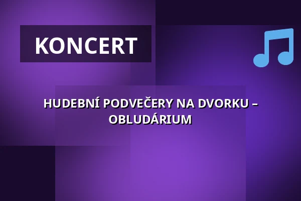 HUDEBNÍ PODVEČERY NA DVORKU – OBLUDÁRIUM — Velký sál Záložny, Litovel