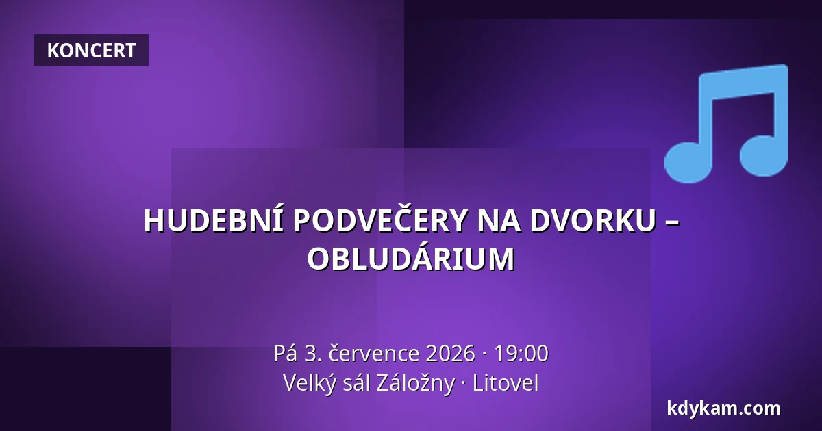 HUDEBNÍ PODVEČERY NA DVORKU – OBLUDÁRIUM — Velký sál Záložny, Litovel