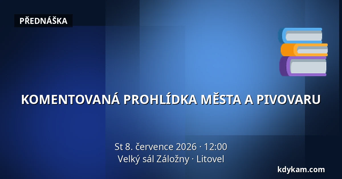 KOMENTOVANÁ PROHLÍDKA MĚSTA A PIVOVARU — Velký sál Záložny, Litovel