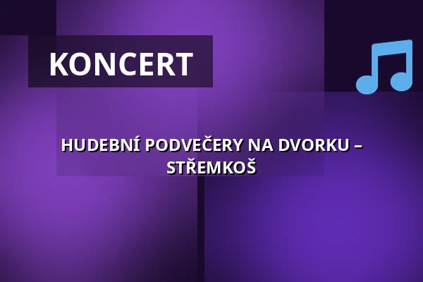 HUDEBNÍ PODVEČERY NA DVORKU – STŘEMKOŠ — Velký sál Záložny, Litovel