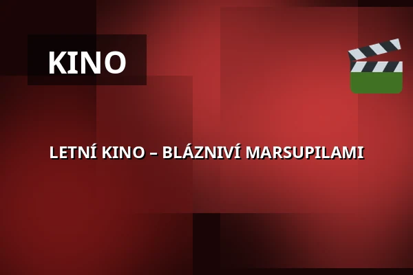 LETNÍ KINO – BLÁZNIVÍ MARSUPILAMI — Velký sál Záložny, Litovel