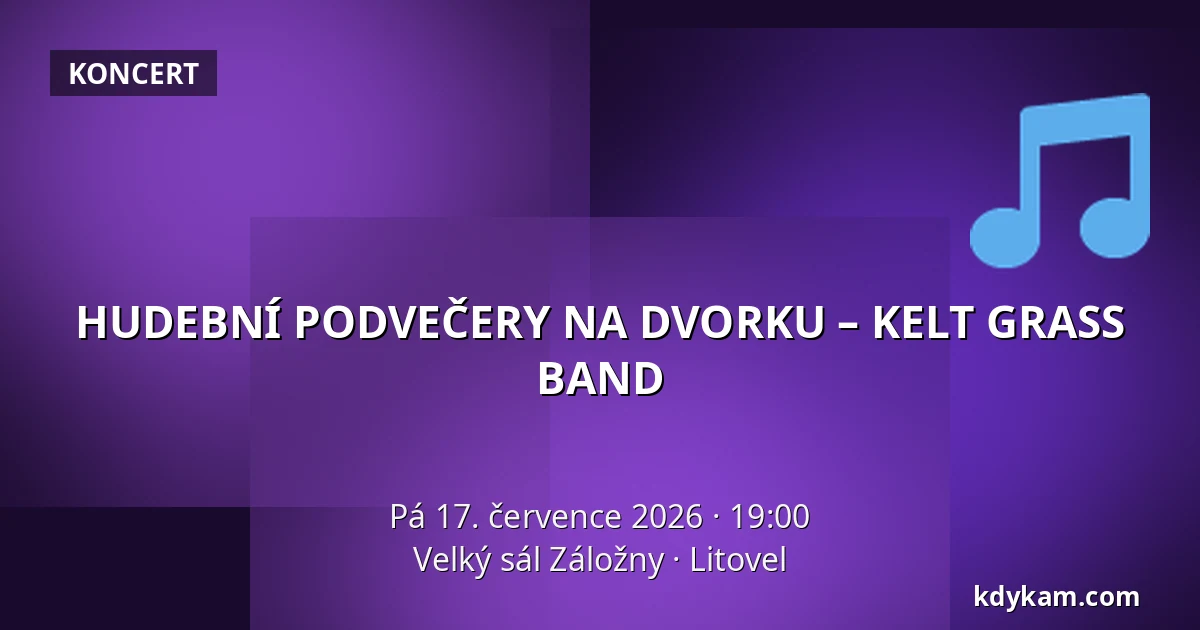 HUDEBNÍ PODVEČERY NA DVORKU – KELT GRASS BAND — Velký sál Záložny, Litovel