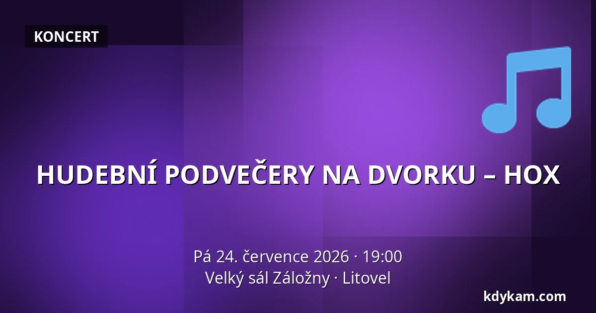 HUDEBNÍ PODVEČERY NA DVORKU – HOX — Velký sál Záložny, Litovel