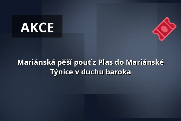 Mariánská pěší pouť z Plas do Mariánské Týnice v duchu baroka — Muzeum a galerie severního Plzeňska v Mariánské Týnici, Kralovice
