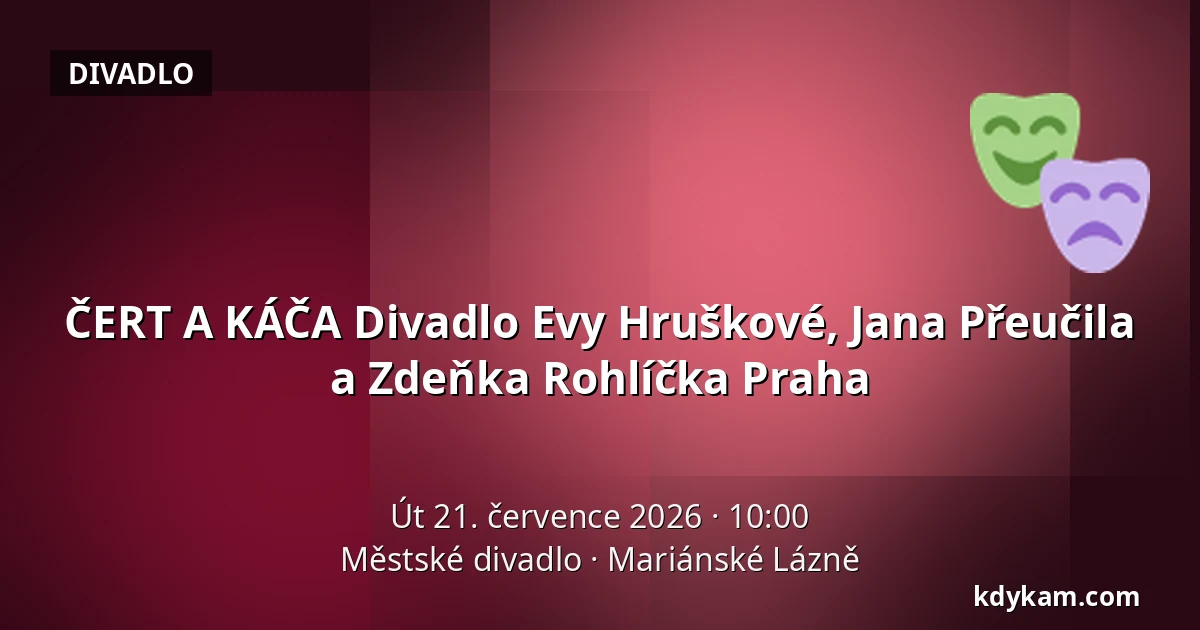 ČERT A KÁČA Divadlo Evy Hruškové, Jana Přeučila a Zdeňka Rohlíčka Praha — Městské divadlo, Mariánské Lázně
