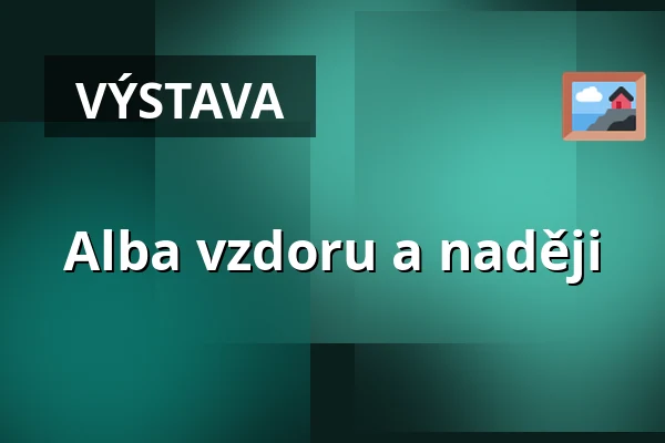 Alba vzdoru a naději — Galerie výtvarného umění v Ostravě, p.o., Ostrava