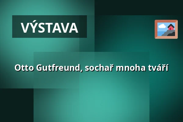 Otto Gutfreund, sochař mnoha tváří — Galerie výtvarného umění v Ostravě, p.o., Ostrava