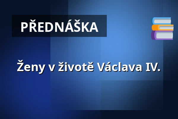 Ženy v životě Václava IV. — Galerie výtvarného umění v Ostravě, p.o., Ostrava