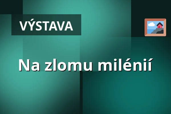 Na zlomu milénií — Galerie výtvarného umění v Ostravě, p.o., Ostrava
