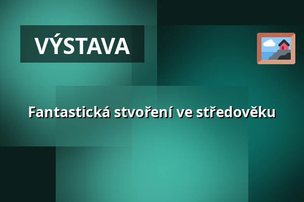 Fantastická stvoření ve středověku — Galerie výtvarného umění v Ostravě, p.o., Ostrava