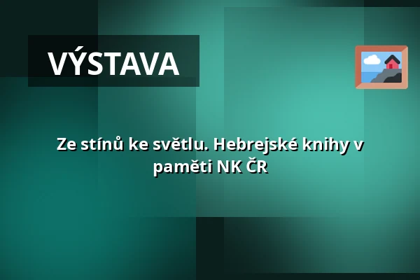 Ze stínů ke světlu. Hebrejské knihy v paměti NK ČR — Klementinum, Praha