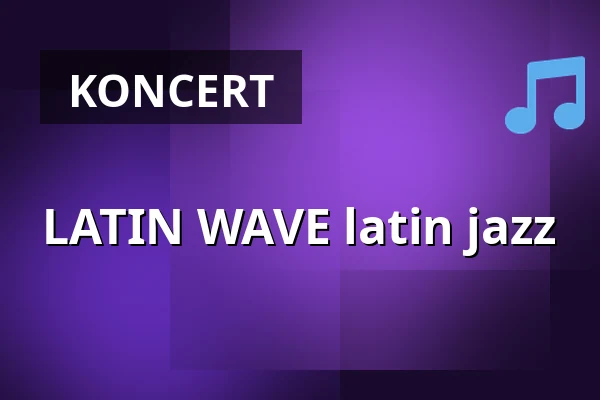 LATIN WAVE latin jazz — Agharta Jazz Centrum, Praha