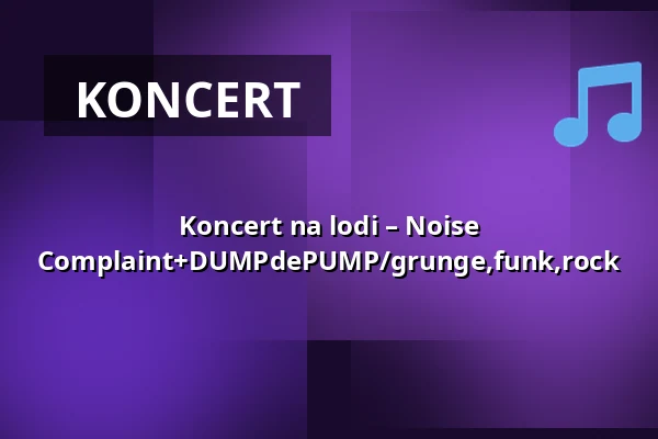 Koncert na lodi – Noise Complaint+DUMPdePUMP/grunge,funk,rock — Smíchovská náplavka, Praha