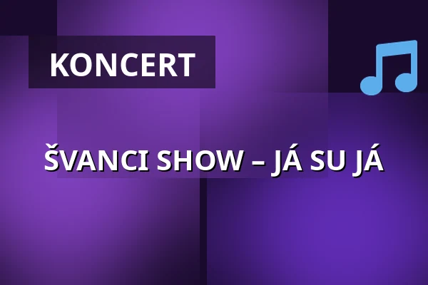 ŠVANCI SHOW – JÁ SU JÁ — Hlučínská štěrkovna, Hlučín