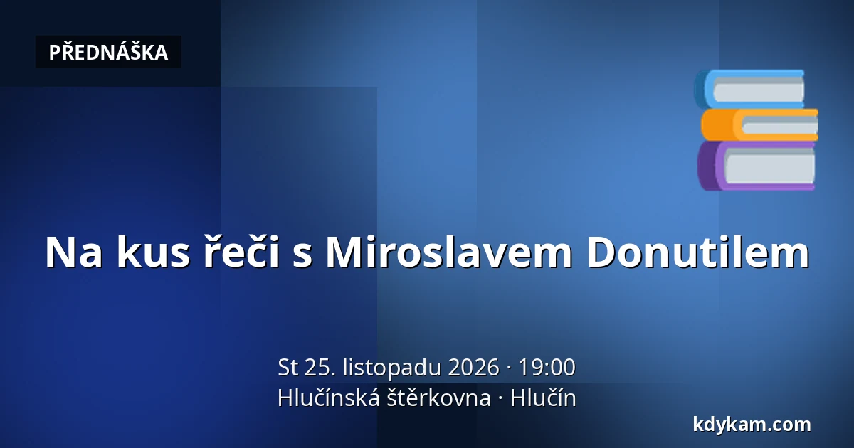 Na kus řeči s Miroslavem Donutilem — Hlučínská štěrkovna, Hlučín