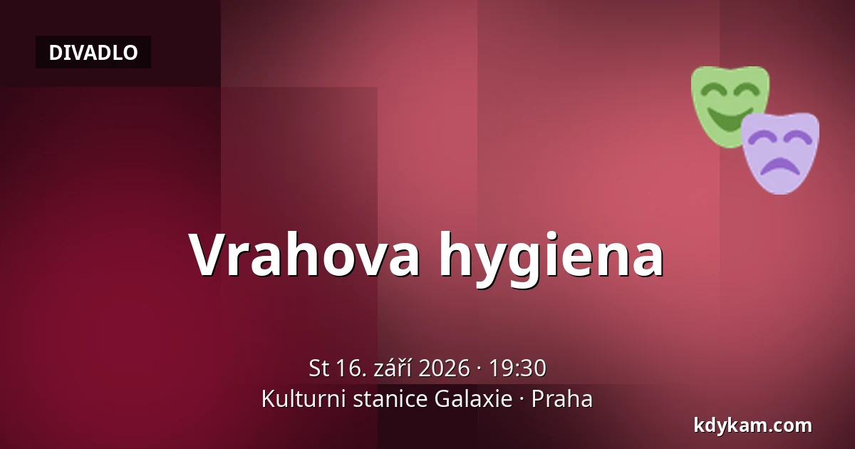 Vrahova hygiena — Kulturni stanice Galaxie, Praha