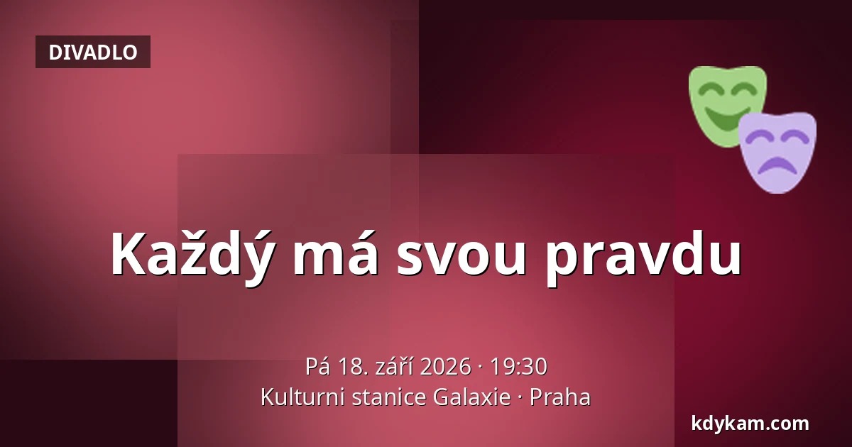 Každý má svou pravdu — Kulturni stanice Galaxie, Praha