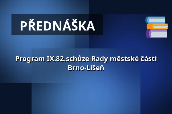 Program IX.82.schůze Rady městské části Brno-Líšeň — Dělňák Líšeň, Brno