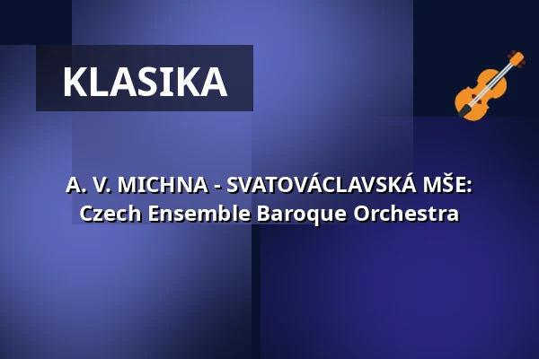 A. V. MICHNA - SVATOVÁCLAVSKÁ MŠE: Czech Ensemble Baroque Orchestra — Klášterní kostel Zvěstování Panny Marie, Šumperk