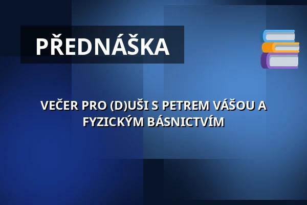 VEČER PRO (D)UŠI S PETREM VÁŠOU A FYZICKÝM BÁSNICTVÍM — Klášterní kostel Zvěstování Panny Marie, Šumperk