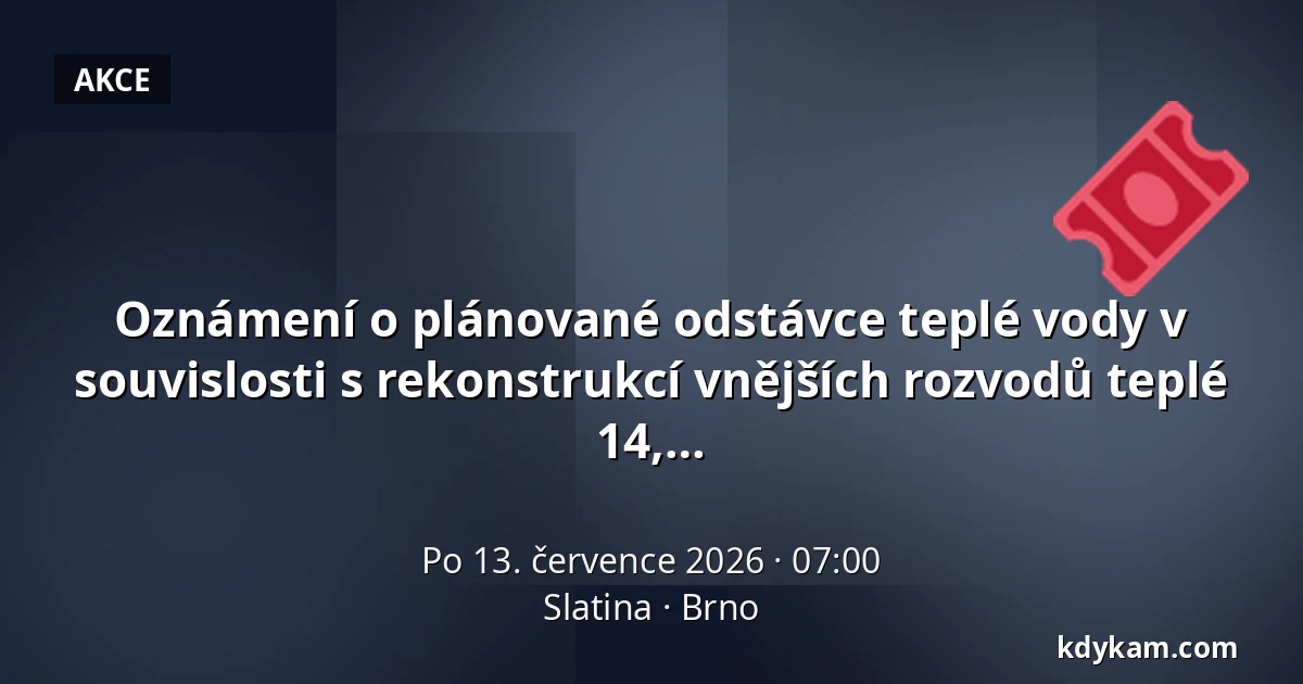 Oznámení o plánované odstávce teplé vody v souvislosti s rekonstrukcí vnějších rozvodů teplé vody na ul. Strážnická 1 až 18 Bučovická 8, 10, 12, 14, 16, 18 Tilhonova 24 — Slatina, Brno