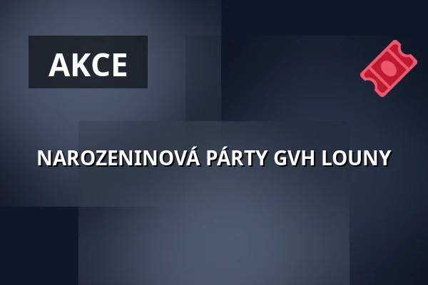 NAROZENINOVÁ PÁRTY GVH LOUNY — Vrchlického divadlo, Louny