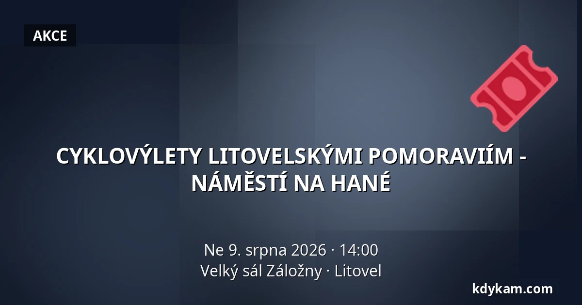 CYKLOVÝLETY LITOVELSKÝMI POMORAVIÍM - NÁMĚSTÍ NA HANÉ — Velký sál Záložny, Litovel