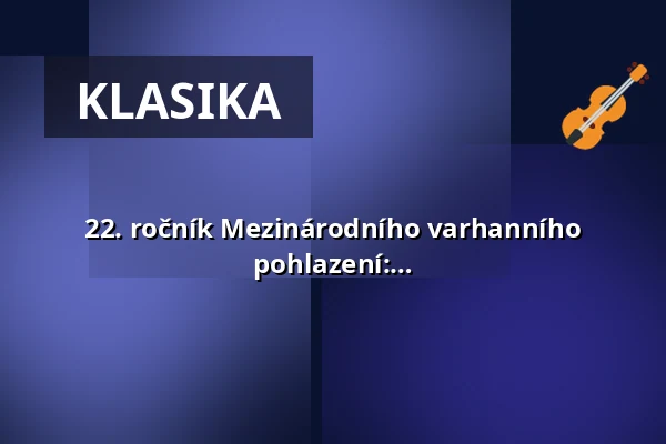 22. ročník Mezinárodního varhanního festivalu Zdeňka Pololáníka – Komorní pohlazení: staří i noví mistři — Kulturní centrum, Česká Třebová