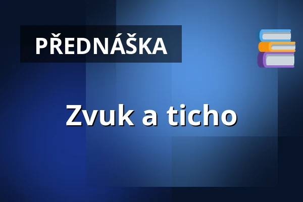 Zvuk a ticho — Galerie výtvarného umění v Ostravě, p.o., Ostrava